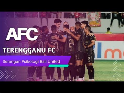 Bali United Lancar Serang Psikologi Kepada Terengganu FC YouTube