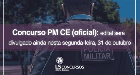 Concurso Pm Ce Oficial Edital Será Divulgado Ainda Nesta Segunda Feira 31 De Outubro Ls Ensino