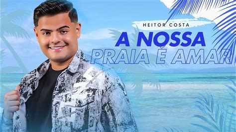 A Nossa Praia É Amar Letra - HEITOR COSTA - A NOSSA PRAIA É AMAR - YouTube