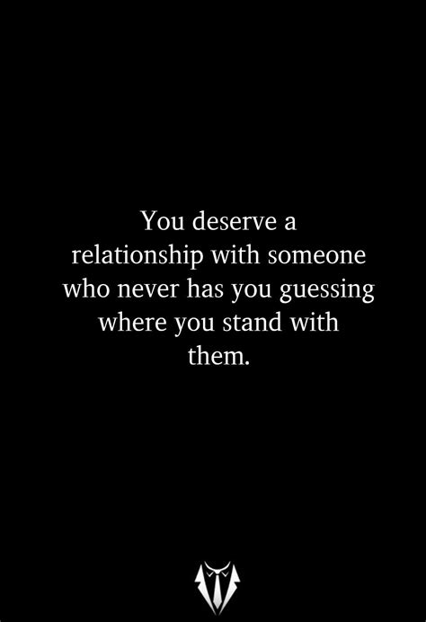 You Deserve A Relationship With Someone Who Never Has You Guessing