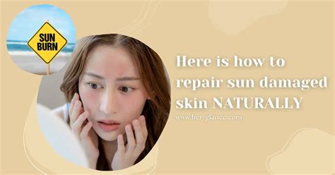 How To Repair Sun Damaged Skin Face NATURALLY HerGlance