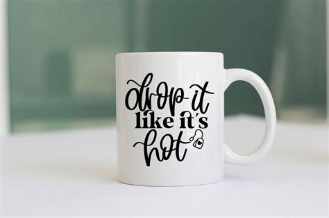 Drop It Like It S Hot Svg Tea Lover Svg Tea Cup Svg Tea Bag Svg Funny Tea Svg Tea Quote Svg