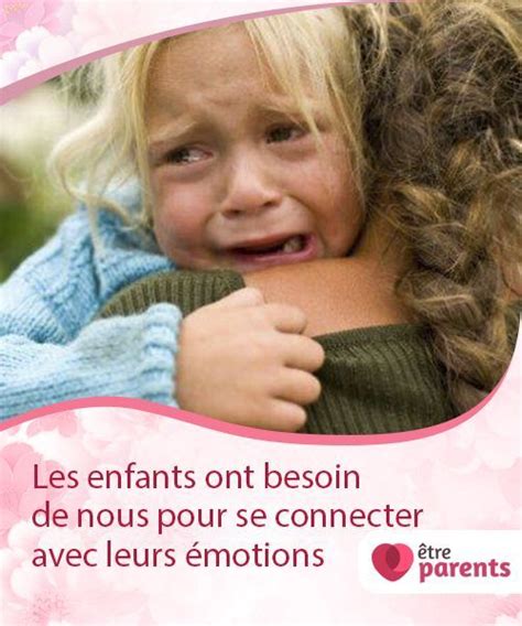 Les Enfants Ont Besoin De Nous Pour Se Connecter Avec Leurs Motions