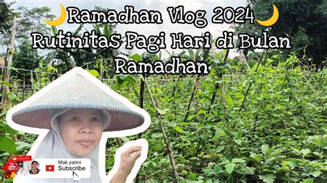 Ramadhan Vlog Rutinitas Pagi Hari Di Bulan Ramadhan Youtube