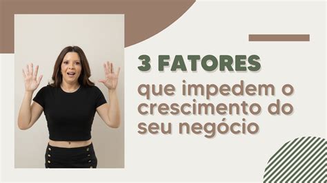 Fatores Que Impedem O Crescimento Do Seu Neg Cio Youtube