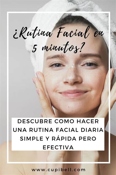 Como Hacer Tu Rutina Facial Diaria En 5 Minutos Piel Perfecta