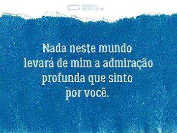 Texto De Admiração Por Uma Pessoa Especial - Mensagens de admiração por uma pessoa especial (para demonstrar orgulho ...