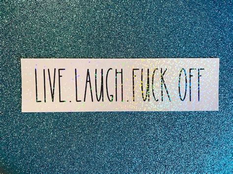 Live Laugh Fuck Off Holographic Sticker Funny Sticker Fuck Etsy