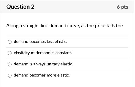 Solved Question Pts Along A Straight Line Demand Curve As The