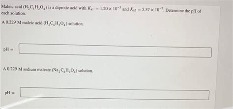 Solved Maleic Acid H2C4H2O4 Is A Diprotic Acid With Chegg