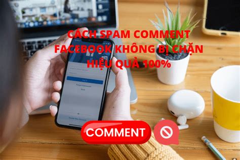 Cách spam comment facebook không bị chặn mới nhất 2023