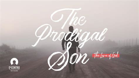 The Love Of God The Prodigal Son