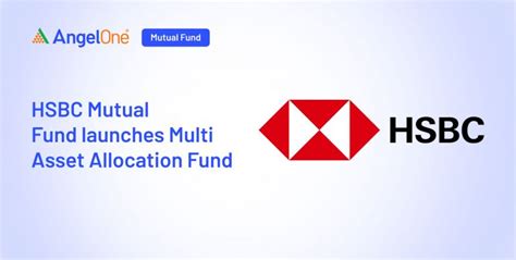 Hsbc Mutual Fund Launches Hsbc Multi Asset Allocation Fund Angel One