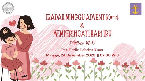 IBADAH HARI MINGGU ADVENT KE 4 MEMPERINGATI HARI IBU MINGGU 24