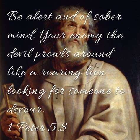 1 Peter 5 8 Be Alert And Of Sober Mind Your Enemy The Devil Prowls