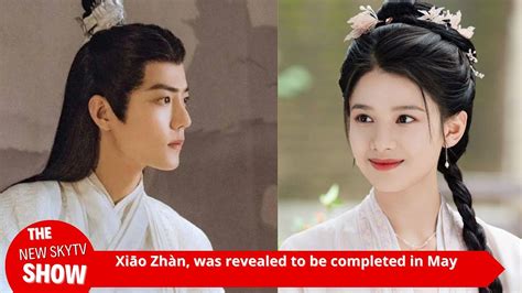 Xiao Zhan S The Legend Of Tibetan Sea Revealed To Be Finished In May