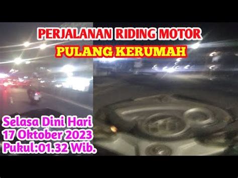 Selasa Dini Hari 17 Oktober 2023 Jam 01 32 Wib Perjalanan Riding Motor