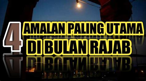 Jangan Lewatkan Amalan Paling Utama Dan Mustajab Di Bulan Rajab