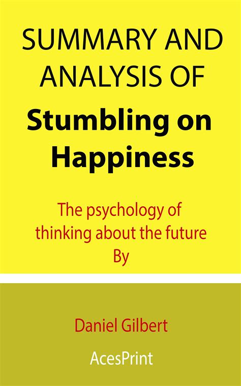 Summary and Analysis of Stumbling on Happiness: The psychology of