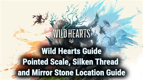 Wild Hearts Guide Where To Find Pointed Scales Silken Thread And