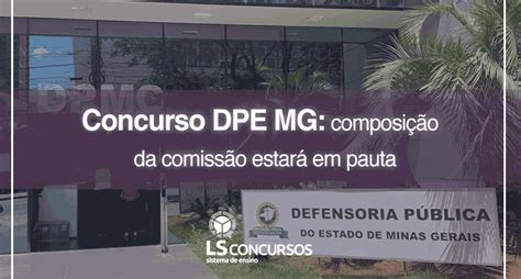 Concurso Dpe Mg Composição Da Comissão Estará Em Pauta Ls Ensino