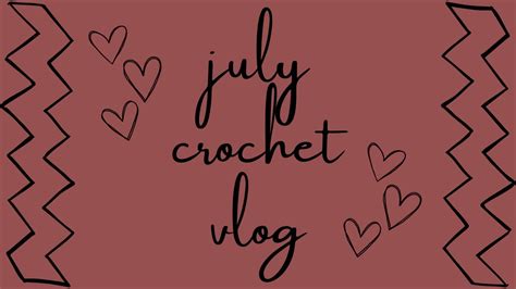 CML July Crochet Vlog 2022 Crafts DIY Fun Handmade Yarn Haul