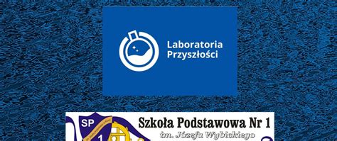 LABORATORIA PRZYSZŁOŚCI Szkoła Podstawowa Nr 1 im Józefa Wybickiego