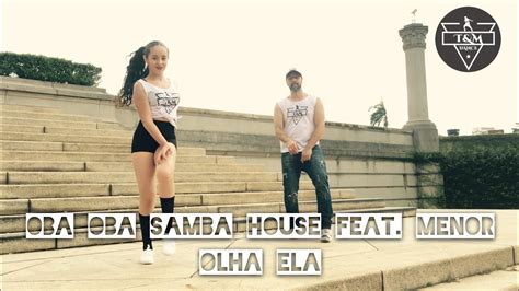 Oba Oba Samba House Feat Menor Olha Ela T M DANCE Coreografia