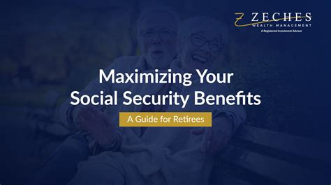 Maximizing Your Social Security Benefits A Guide For Retirees Zeches Wealth Management