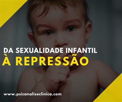 Da Sexualidade Infantil à Repressão Psicanálise Clínica