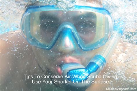 Conserve Air When Scuba Diving Use Your Snorkel On The Surface