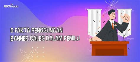 Caleg Wajib Tahu! 5 Fakta Tentang Banner Caleg - PT Rect Media Komputindo