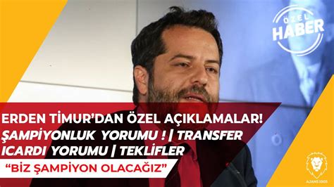 ERDEN TİMUR DAN ÖZEL AÇIKLAMALAR Şampiyonluk Yorumu TRANSFER