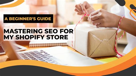 Mastering Seo For My Shopify Store A Beginners Guide The Branding