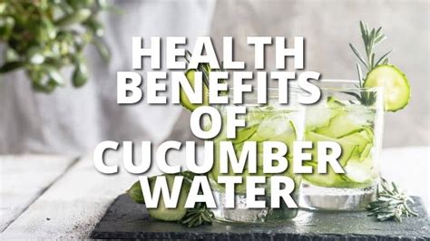 18 Potential Health Benefits Of Cucumber Water