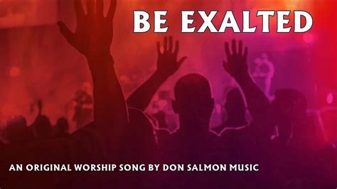 Be Exalted Original Worship Song With Lyrics And Vocals Youtube