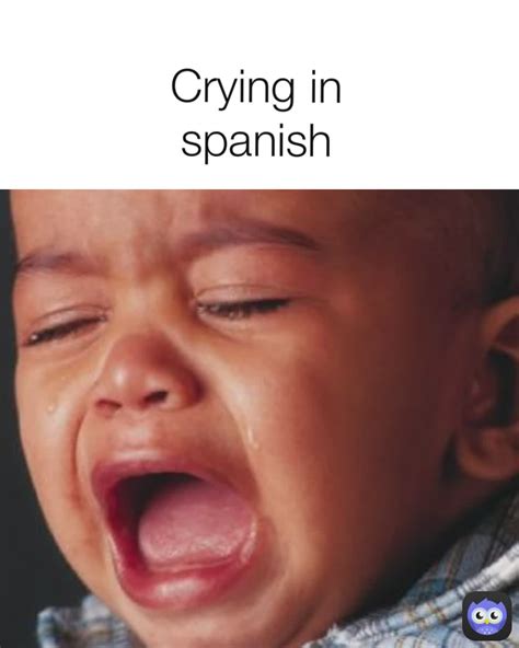 Crying In Spanish Megahunter Memes