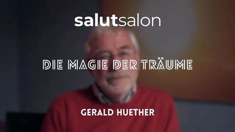 Magie der Träume Gerald Huether Salut Salon YouTube