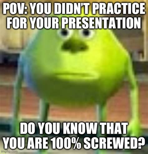 POV You Didnt Prepare For Your Presentation Imgflip