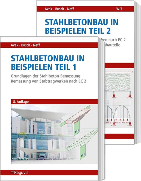 Stahlbetonbau In Beispielen Teil 1 Und 2 Band 1 Grundlagen Der