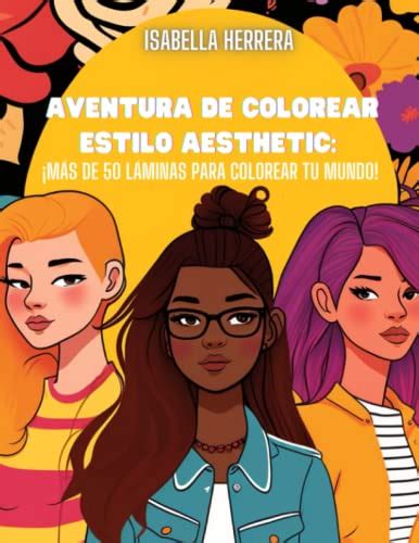 Aventura De Colorear Estilo Aesthetic ¡más De 50 Láminas Para Colorear Tu Mundo Explora Tu