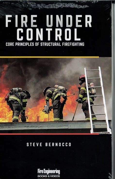 Fire Under Control Core Principles Of Structural Firefighting