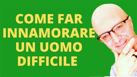 Come Far Innamorare Un Uomo Difficile Consigli Per Far Innamorare Un