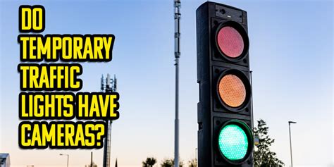 Do Temporary Traffic Lights Have Cameras? - Paragon Tm