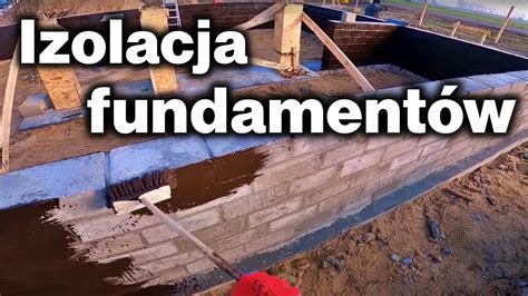 Izolacja fundamentów JAK ZROBIĆ IZOLACJĘ PRZECIWWILGOCIOWĄ ŚCIAN