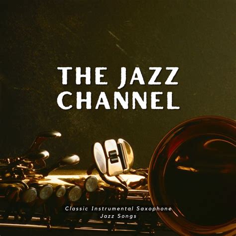 Classic Instrumental Saxophone Jazz Songs, The Jazz Channel - Qobuz