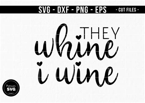 They Whine I Wine Svg Wine Svg Wine Quotes Svg Silhouette Etsy