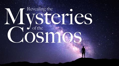 Revealing The Mysteries Of The Cosmos