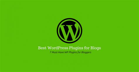 Best WordPress Plugins For Blogs 7 Must Have WP Plugins For Bloggers