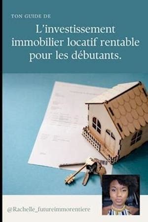 F Ton Guide De L Investissement Immobilier Locatif Rentable Pour Les